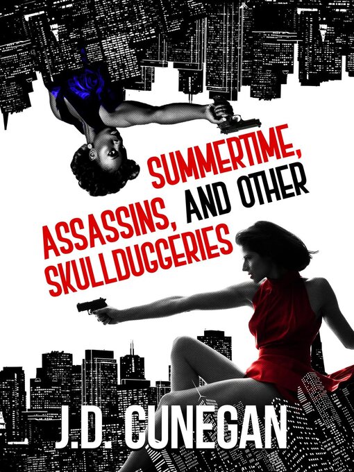 Title details for Summertime, Assassins, and Other Skullduggeries by J.D. Cunegan - Available